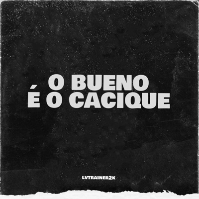 lvtrainer2k - O Bueno é o Cacique (feat. Ygor Bueno)