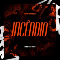 Incêndio - Single - Nina Capelly & Rizzi Get Busy