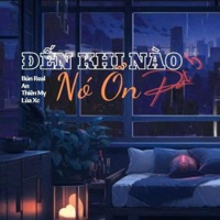 Đến Khi Nào Nó Ổn 5 - Single - Bún Real, An, Thiện Mỹ & Lúa XC