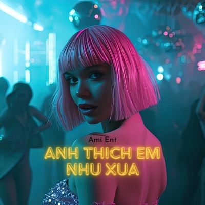 Ami Ent - Anh Thich Em Nhu Xua