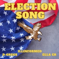 Election Song (feat. Ella CR & Illinformed) - Single - D-Gregs