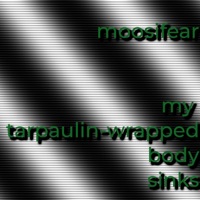 My Tarpaulin-Wrapped Body Sinks - Single - Moosifear
