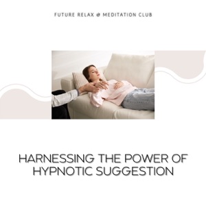Harnessing the Power of Hypnotic Suggestion