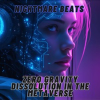 Zero Gravity Dissolution in the Metaverse - Nightmare Beats