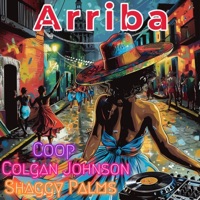 Arriba (feat. Coop) - Single - Shaggy Palms & Colgan Johnson