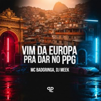 Vim da Europa pra Dar no Ppg - Single - Mc BadGringa & DJ Meek