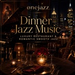 Dinner Jazz Music – Luxury Restaurant & Romantic Smooth Jazz