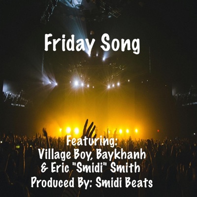 Friday Song (feat. Village Boy, Baykhanh & Eric "Smidi" Smith) - Single