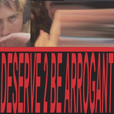 Deserve 2 Be Arrogant