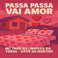 PASSA PASSA VAI AMOR - Single - Mc Thay Rj, dj 2r do marthins & Mc Moises da torre