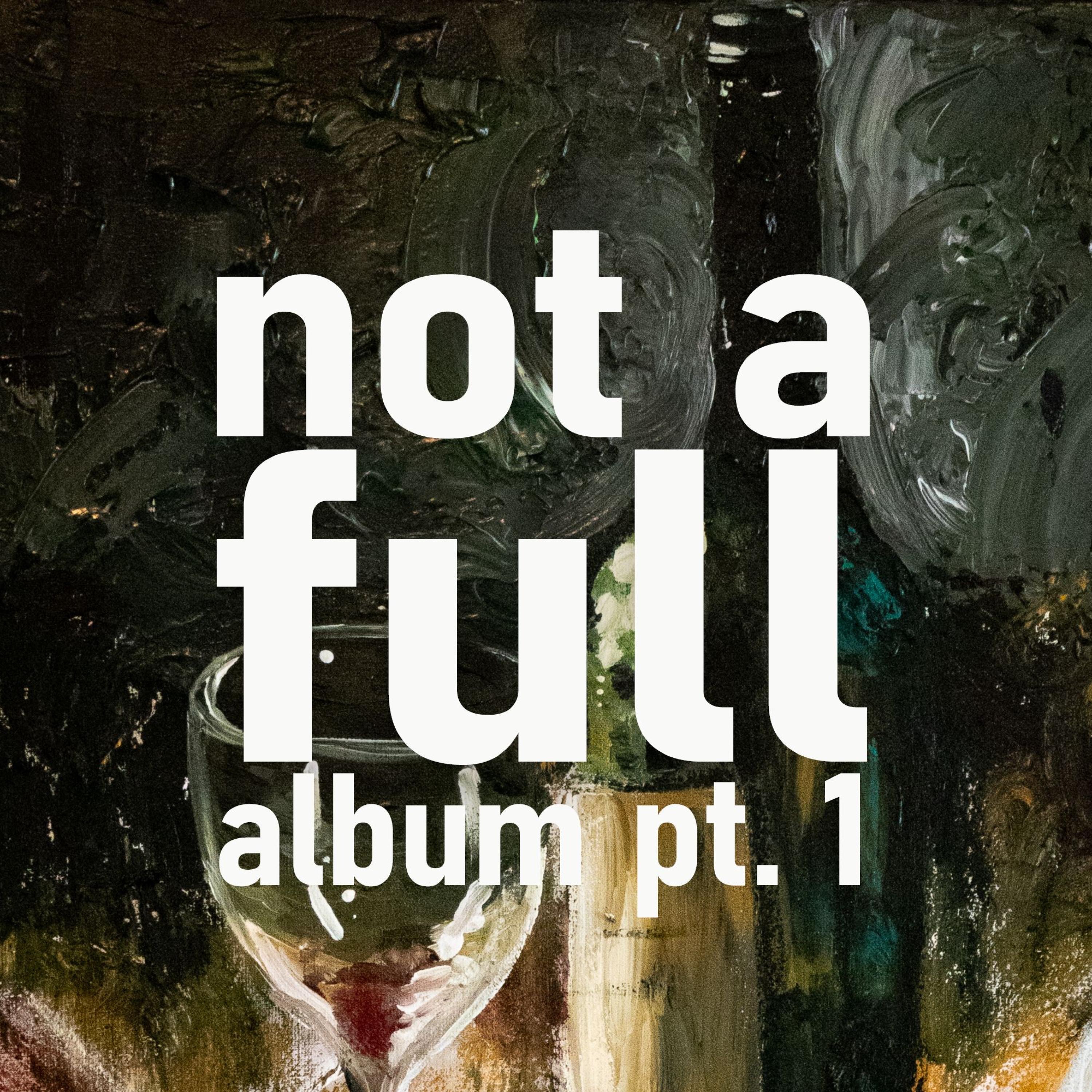 not a full album pt. 1 - EP