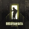 Behtar Ban Gaya - Single