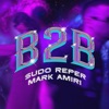 Sudo Reper - B2B (feat. Mark Amiri)