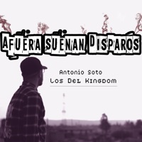 Afuera Suenan Disparos - Single - Antonio Soto & Los Del Kingdom