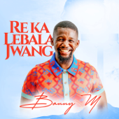 Re Ka Lebala Jwang - Banny M Cover Art