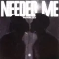 Needed Me