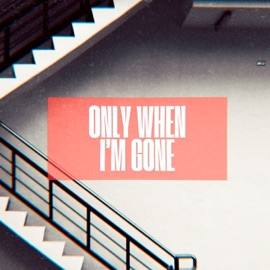 Only when I’m gone John Dahlbäck