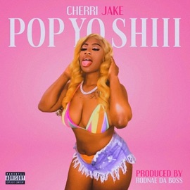 Pop Yo Shiii Cherri Jake