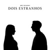 DOIS ESTRANHOS