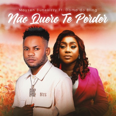 Song - Não quero te perder (feat. Dama do Bling) - Maysen Bunekizzy
