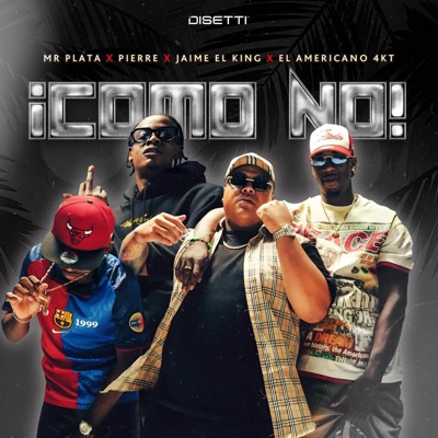 Song - ¡Como No! - Mr Plata, Jaime El King, El Americano 4KT & Pierre
