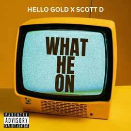 What He On (feat. Scotti D) Hello Gold