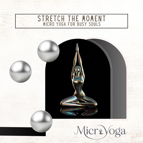 Stretch the Moment: Micro Yoga for Busy Souls