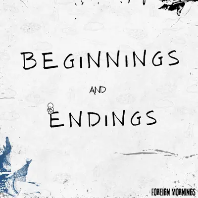 Ouça Beginnings and Endings de Foreign Mornings.