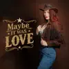 Maybe it was love