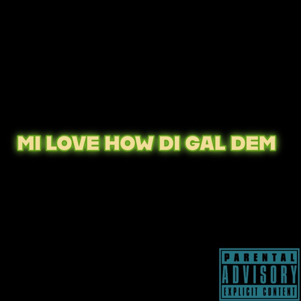 MI LOVE HOW DI GAL DEM