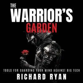 The Warrior's Garden: Tools for Guarding Your Mind Against Big Tech (Unabridged)