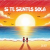 Si Te Sientes Sola - Single