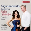 Szymanowski & Karlowicz: Violin Concertos