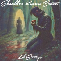 Should've Known Better - Single - Lil Stranger