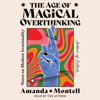 The Age of Magical Overthinking (Unabridged) - Amanda Montell