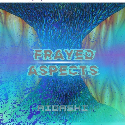 Frayed Aspects