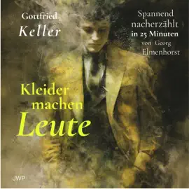 Kleider machen Leute (Spannend nacherzählt in 25 Minuten)