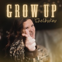 Grow Up - Single - Shelbykay