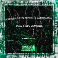 Montagem Ela Faz Meu Pau de Escorregador Vs Eu Ficou Contente - Single - DJ Vando Oficial