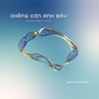 Chẳng Còn Anh Đây (Việt Ca Remix) - Single - Maxine & Ngô Duy Dương