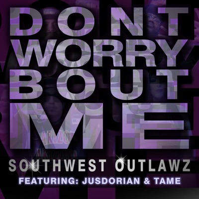 Dont Worry Bout Me (feat. Dirty Deathwish, FoeFoe Mag, Renz, Clepto Maniack, JusDorian & Tame) - Single
