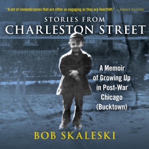 Stories from Charleston Street: A Memoir of Growing Up in Post-War Chicago (Bucktown) (Unabridged)