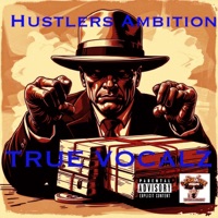 Hustlers Ambition - Single - TRUE VOCALZ