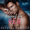 Meant for Her: Meant for Series, Book 2 (Unabridged) - Natasha Madison