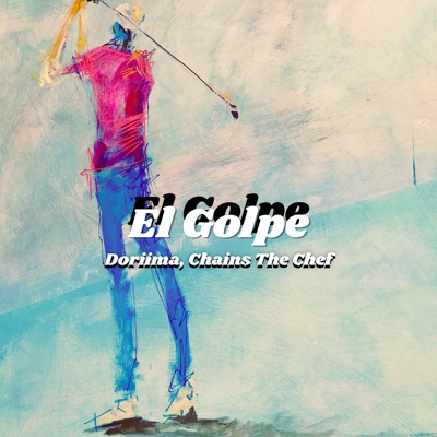 El Golpe (feat. Chains The Chef) - Single