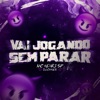 Vai Jogando Sem Parar - Single