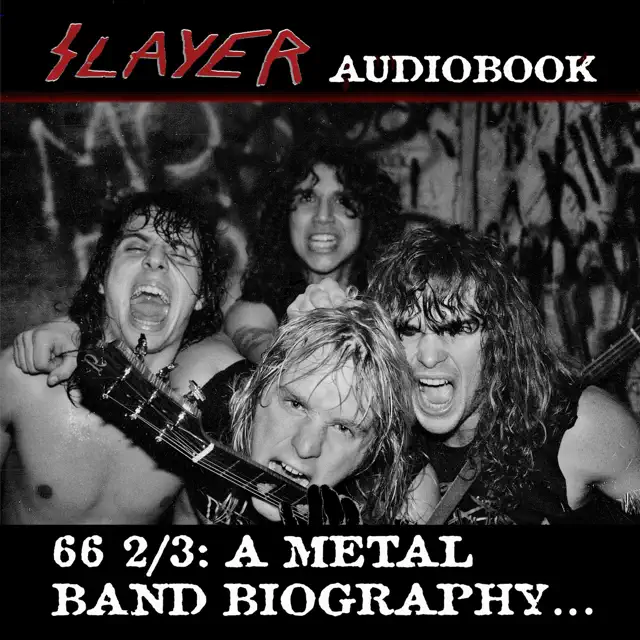 Slayer 66 2/3 (Post-Reunion Update… Reborn Re-Remastered 4th Edition): A Metal Band Biography (Unabridged)