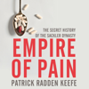 Empire of Pain: The Secret History of the Sackler Dynasty - Patrick Radden Keefe
