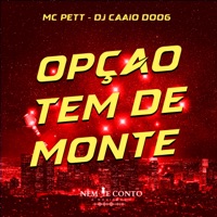 Opçao Tem de Monte - Single - MC PETT & DJ Caaio Doog