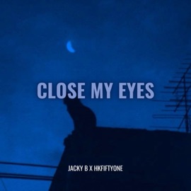 Close My Eyes Jacky B & HKFiftyOne